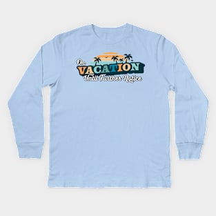 On Vacation Until Further Notice Funny Summer Beach Sunset Kids Long Sleeve T-Shirt